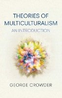 George Crowder - Theories of Multiculturalism: An Introduction - 9780745636252 - V9780745636252