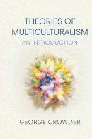 George Crowder - Theories of Multiculturalism: An Introduction - 9780745636269 - V9780745636269