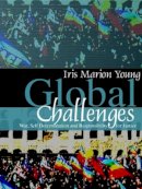 Iris Marion Young - Global Challenges: War, Self-Determination and Responsibility for Justice - 9780745638355 - V9780745638355