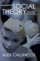 Alex Callinicos - Social Theory: A Historical Introduction - 9780745638393 - V9780745638393