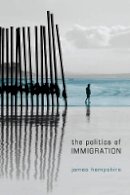 James Hampshire - The Politics of Immigration: Contradictions of the Liberal State - 9780745638980 - V9780745638980