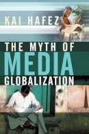 Kai Hafez - The Myth of Media Globalization - 9780745639086 - V9780745639086