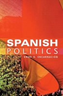 Omar G. Encarnación - Spanish Politics: Democracy after Dictatorship - 9780745639925 - V9780745639925