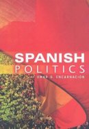Omar G. Encarnación - Spanish Politics: Democracy after Dictatorship - 9780745639932 - V9780745639932