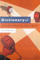 Paul Robinson - Dictionary of International Security - 9780745640280 - V9780745640280