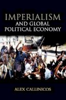 Alex Callinicos - Imperialism and Global Political Economy - 9780745640464 - V9780745640464