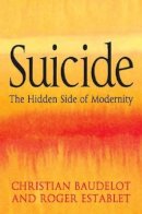 Christian Baudelot - Suicide: The Hidden Side of Modernity - 9780745640570 - V9780745640570