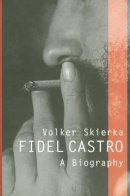 Volker Skierka - Fidel Castro: A Biography - 9780745640815 - V9780745640815