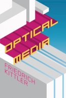 Friedrich Kittler - Optical Media - 9780745640914 - V9780745640914