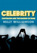 Milly Williamson - Celebrity: Capitalism and the Making of Fame - 9780745641058 - V9780745641058