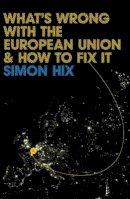 Simon Hix - What´s Wrong with the Europe Union and How to Fix It - 9780745642048 - V9780745642048