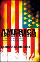 Sergio Fabbrini - America and Its Critics: Virtues and Vices of the Democratic Hyperpower - 9780745642512 - V9780745642512