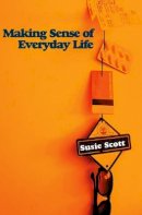 Susie Scott - Making Sense of Everyday Life - 9780745642673 - V9780745642673