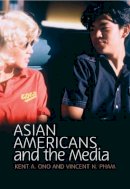 Kent A. Ono - Asian Americans and the Media: Media and Minorities - 9780745642741 - V9780745642741