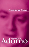 Theodor W. Adorno - Current of Music - 9780745642857 - V9780745642857
