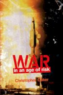Christopher Coker - War in an Age of Risk - 9780745642888 - V9780745642888
