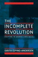 Gosta Esping-Andersen - Incomplete Revolution: Adapting Welfare States to Women´s New Roles - 9780745643168 - V9780745643168