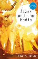 Paul A. Taylor - Zizek and the Media - 9780745643687 - V9780745643687