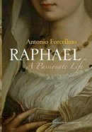 Antonio Forcellino - Raphael: A Passionate Life - 9780745644110 - V9780745644110