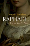 Antonio Forcellino - Raphael: A Passionate Life - 9780745644127 - V9780745644127