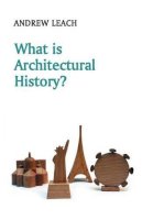 Andrew Leach - What is Architectural History? - 9780745644578 - V9780745644578