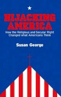 Susan George - Hijacking America: How the Secular and Religious Right Changed What Americans Think - 9780745644615 - V9780745644615