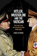 Emma Fattorini - Hitler, Mussolini and the Vatican: Pope Pius XI and the Speech That was Never Made - 9780745644882 - V9780745644882