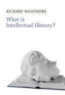 Richard Whatmore - What is Intellectual History? - 9780745644936 - V9780745644936