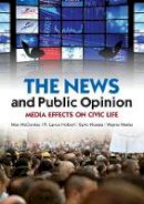 Maxwell Mccombs - The News and Public Opinion: Media Effects on Civic Life - 9780745645193 - V9780745645193