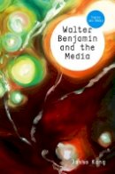 Jaeho Kang - Walter Benjamin and the Media: The Spectacle of Modernity - 9780745645209 - V9780745645209