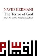 Navid Kermani - The Terror of God: Attar, Job and the Metaphysical Revolt - 9780745645261 - V9780745645261