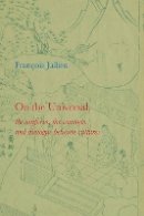 François Jullien - On the Universal: The Uniform, the Common and Dialogue Between Cultures - 9780745646237 - V9780745646237