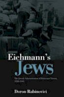 Doron Rabinovici - Eichmann´s Jews: The Jewish Administration of Holocaust Vienna, 1938-1945 - 9780745646824 - V9780745646824