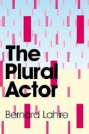 Bernard Lahire - The Plural Actor - 9780745646848 - V9780745646848