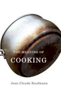 Jean-Claude Kaufmann - The Meaning of Cooking - 9780745646909 - V9780745646909