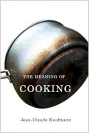 Jean-Claude Kaufmann - The Meaning of Cooking - 9780745646916 - V9780745646916