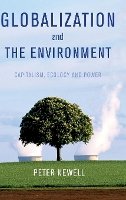 Pete Newell - Globalization and the Environment: Capitalism, Ecology and Power - 9780745647227 - V9780745647227