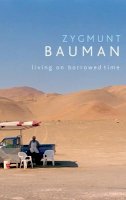 Zygmunt Bauman - Living on Borrowed Time: Conversations with Citlali Rovirosa-Madrazo - 9780745647388 - V9780745647388