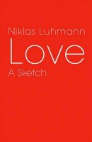 Niklas Luhmann - Love: A Sketch - 9780745647500 - V9780745647500
