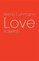 Niklas Luhmann - Love: A Sketch - 9780745647517 - V9780745647517