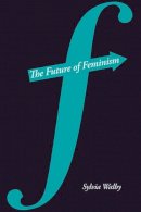 Sylvia Walby - The Future of Feminism - 9780745647579 - V9780745647579