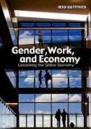 Heidi Gottfried - Gender, Work, and Economy: Unpacking the Global Economy - 9780745647654 - V9780745647654