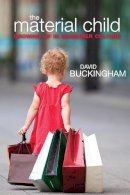 David Buckingham - The Material Child: Growing up in Consumer Culture - 9780745647715 - V9780745647715