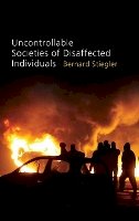 Bernard Stiegler - Uncontrollable Societies of Disaffected Individuals: Disbelief and Discredit, Volume 2 - 9780745648118 - V9780745648118