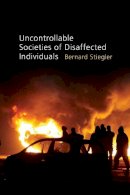 Bernard Stiegler - Uncontrollable Societies of Disaffected Individuals: Disbelief and Discredit, Volume 2 - 9780745648125 - V9780745648125