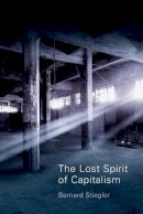 Bernard Stiegler - The Lost Spirit of Capitalism: Disbelief and Discredit, Volume 3 - 9780745648149 - V9780745648149