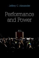 Jeffrey C. Alexander - Performance and Power - 9780745648170 - V9780745648170