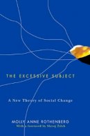 Molly Anne Rothenberg - The Excessive Subject: A New Theory of Social Change - 9780745648231 - V9780745648231