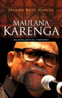 Molefi Kete Asante - Maulana Karenga: An Intellectual Portrait - 9780745648279 - V9780745648279