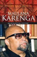 Molefi Kete Asante - Maulana Karenga: An Intellectual Portrait - 9780745648286 - V9780745648286